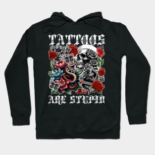 Tattoos Are Stupid Funny Anti Tattoo Skull Rose Snake Hoodie